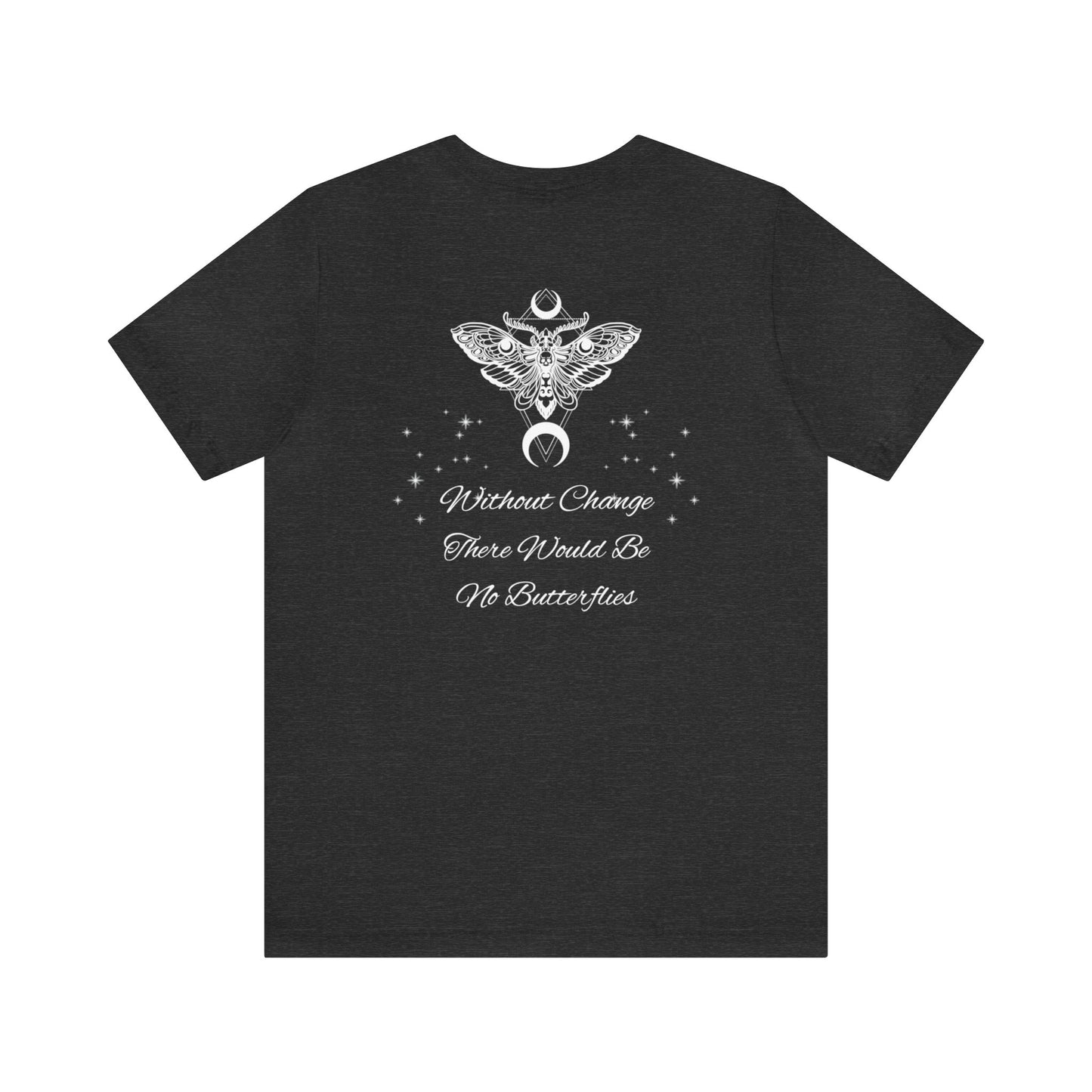 Without Change There Would Be No Butterflies | Design On Back | Stars| Moth | Spiritual | Men and Women's | Unisex Jersey Short Sleeve Tee