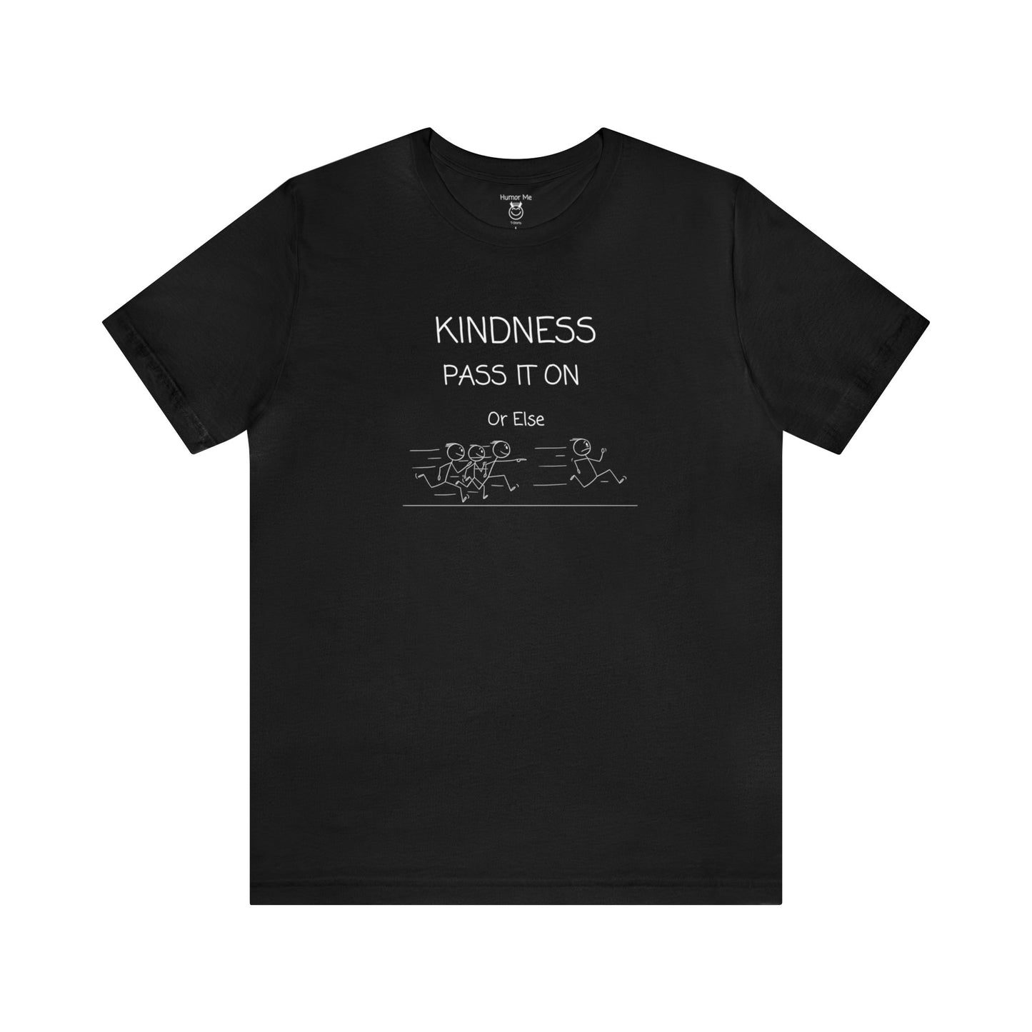 Kindness Pass It On Or Else | Stick Man | Funny | Humor | Men's Women's Soft Unisex Jersey Short Sleeve Tee