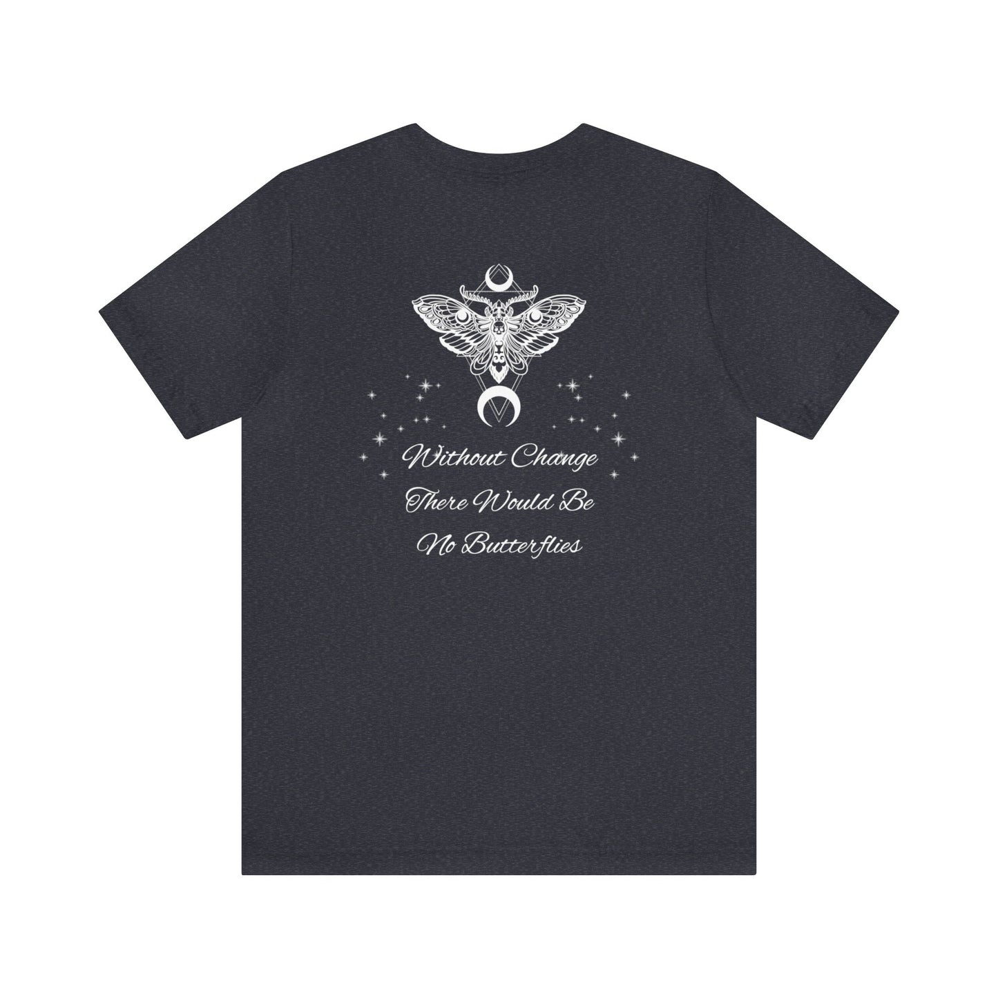 Without Change There Would Be No Butterflies | Design On Back | Stars| Moth | Spiritual | Men and Women's | Unisex Jersey Short Sleeve Tee