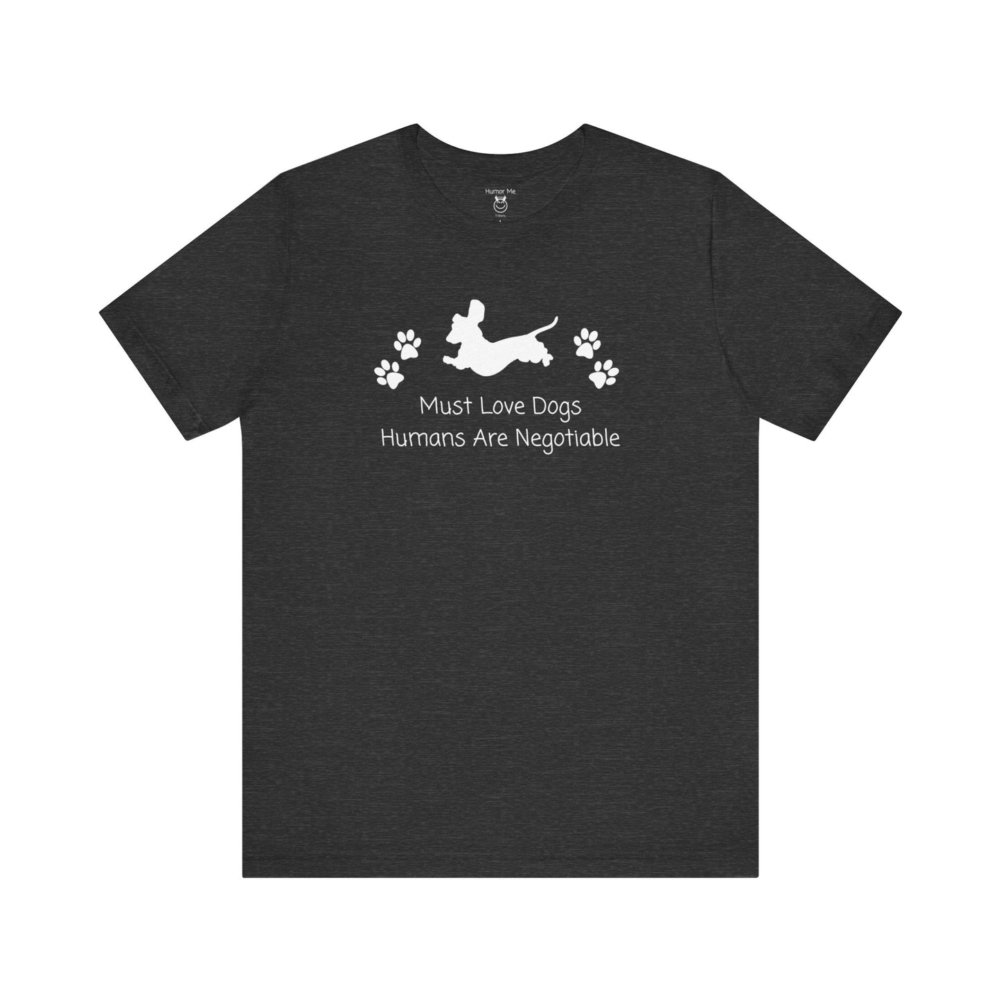 Must Love Dogs Humans Are Negotiable | Doxie | Dachshund | Weiner Dog | Funny | Humor | Mens Womens | Soft Unisex Jersey Short Sleeve Tee