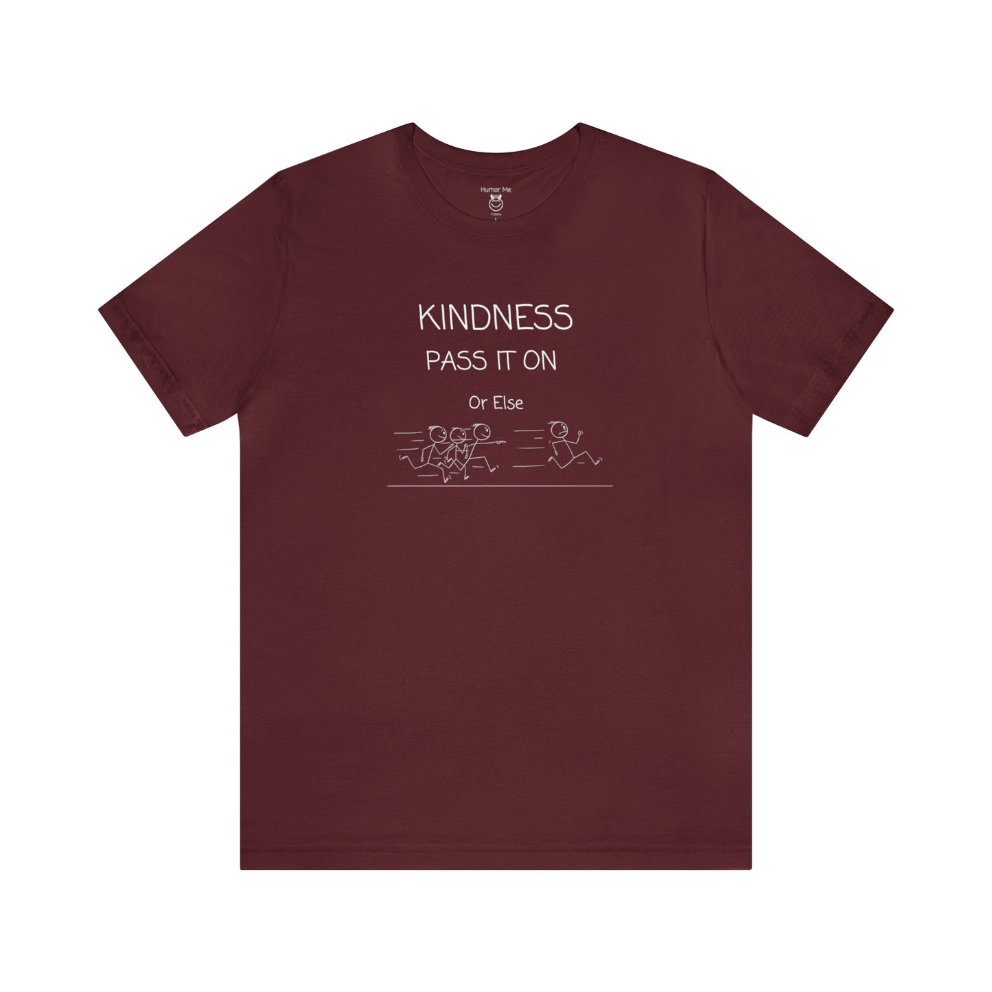 Kindness Pass It On Or Else | Stick Man | Funny | Humor | Men's Women's Soft Unisex Jersey Short Sleeve Tee