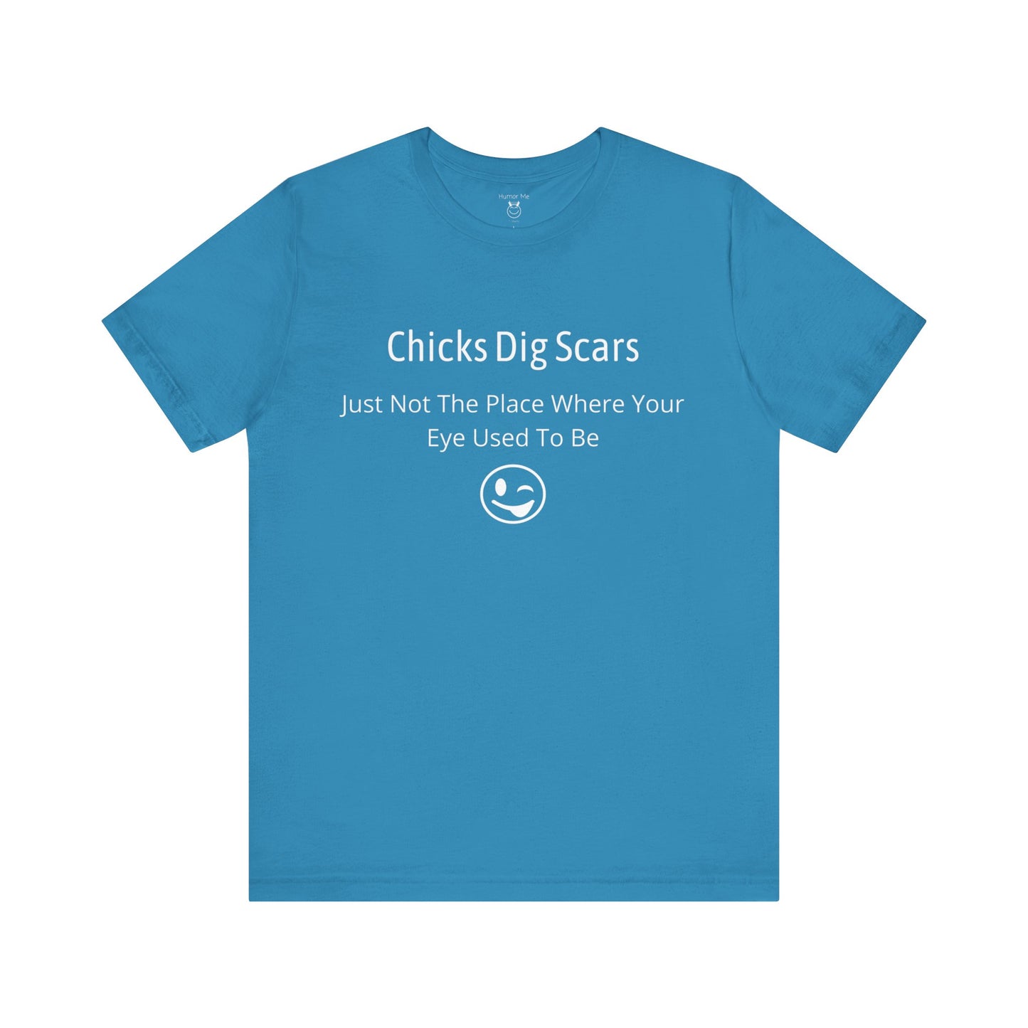 Chicks Dig Scars | Funny | Advice | Humor | Men's Women's Unisex Jersey Short Sleeve Tshirt