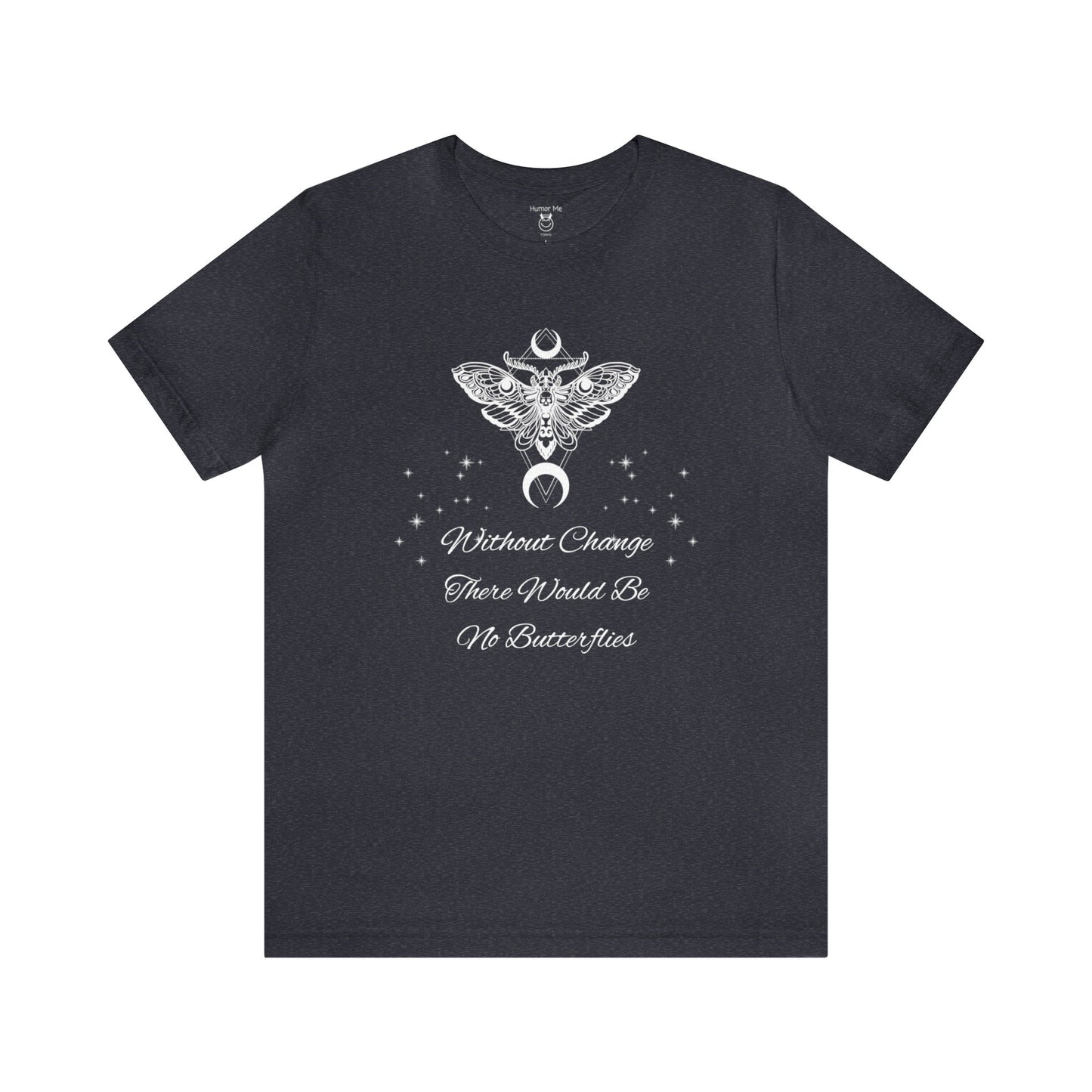 Without Change There Would Be No Butterflies | Design On Front | Stars| Moth| Spiritual | Men and Women's | Unisex Jersey Short Sleeve Tee