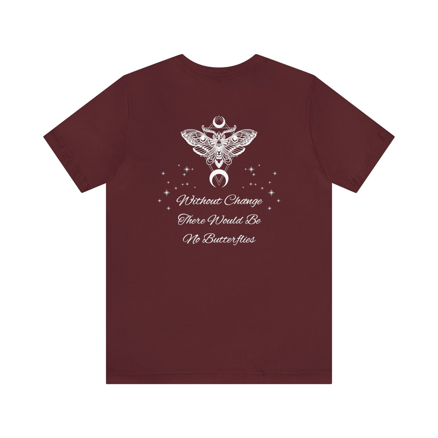 Without Change There Would Be No Butterflies | Design On Back | Stars| Moth | Spiritual | Men and Women's | Unisex Jersey Short Sleeve Tee
