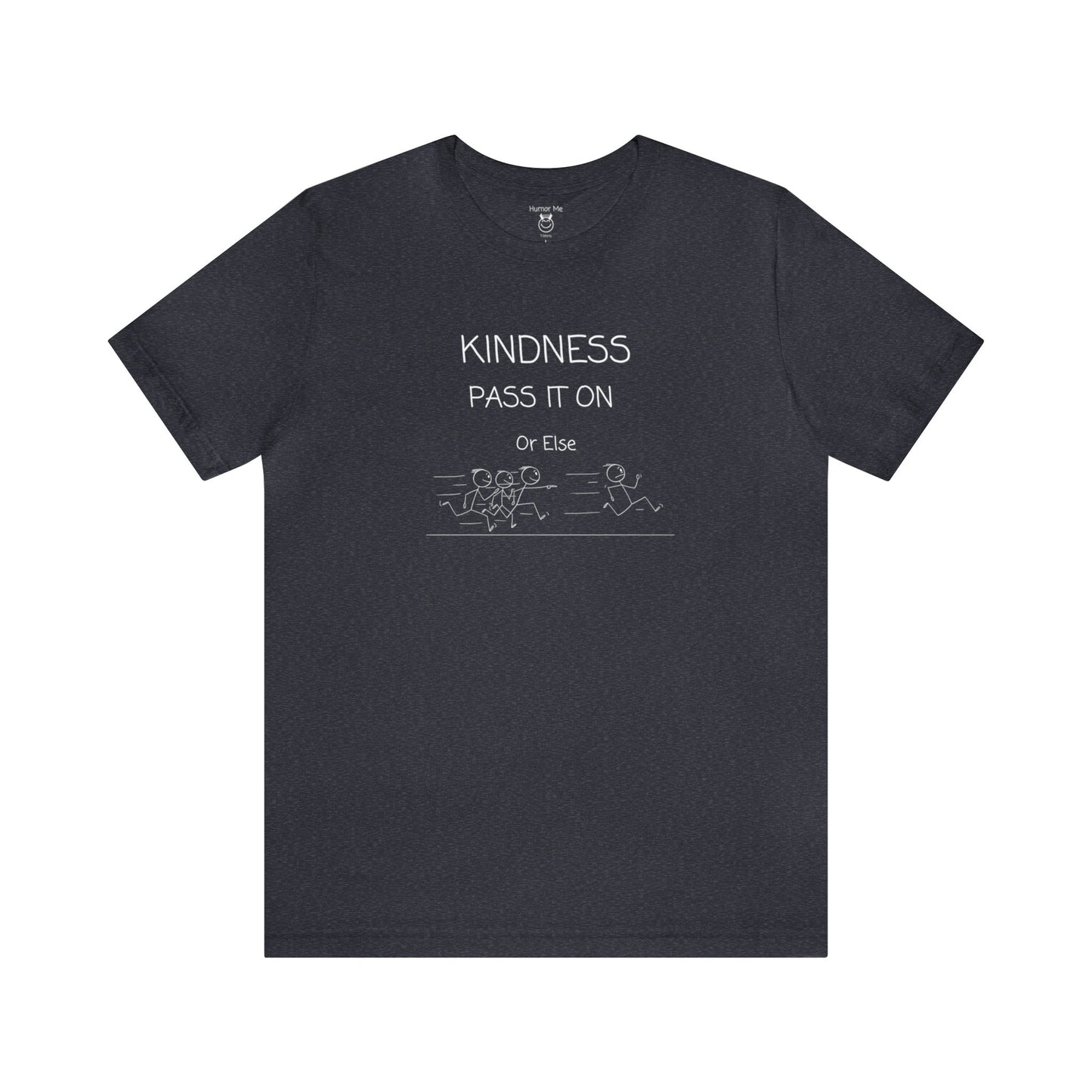 Kindness Pass It On Or Else | Stick Man | Funny | Humor | Men's Women's Soft Unisex Jersey Short Sleeve Tee