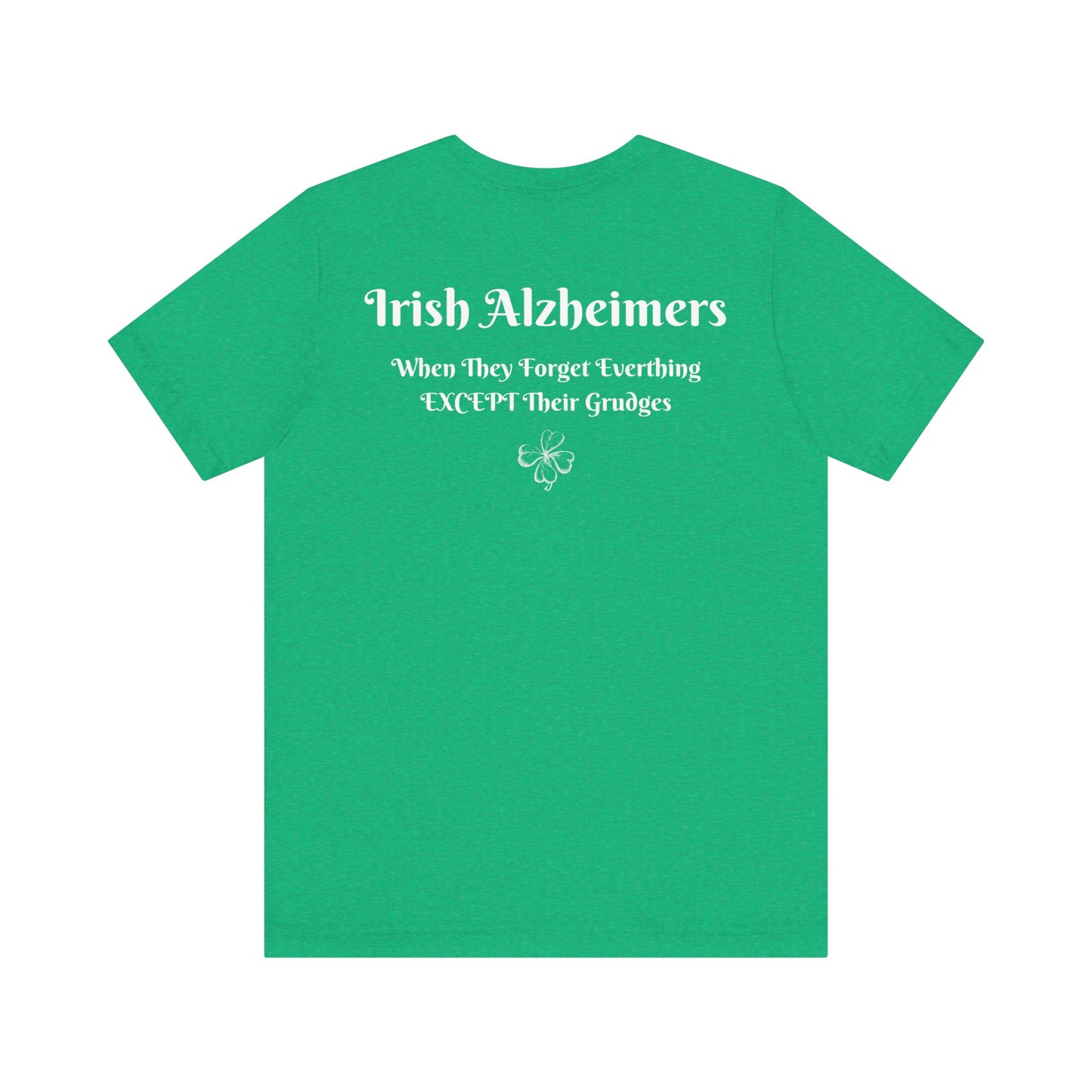 Irish Alzheimers | Lucky | 4 Leaf Clover | Shamrock | Funny | Humor | Design On Back | Mens Womens Unisex Jersey Short Sleeve Tee