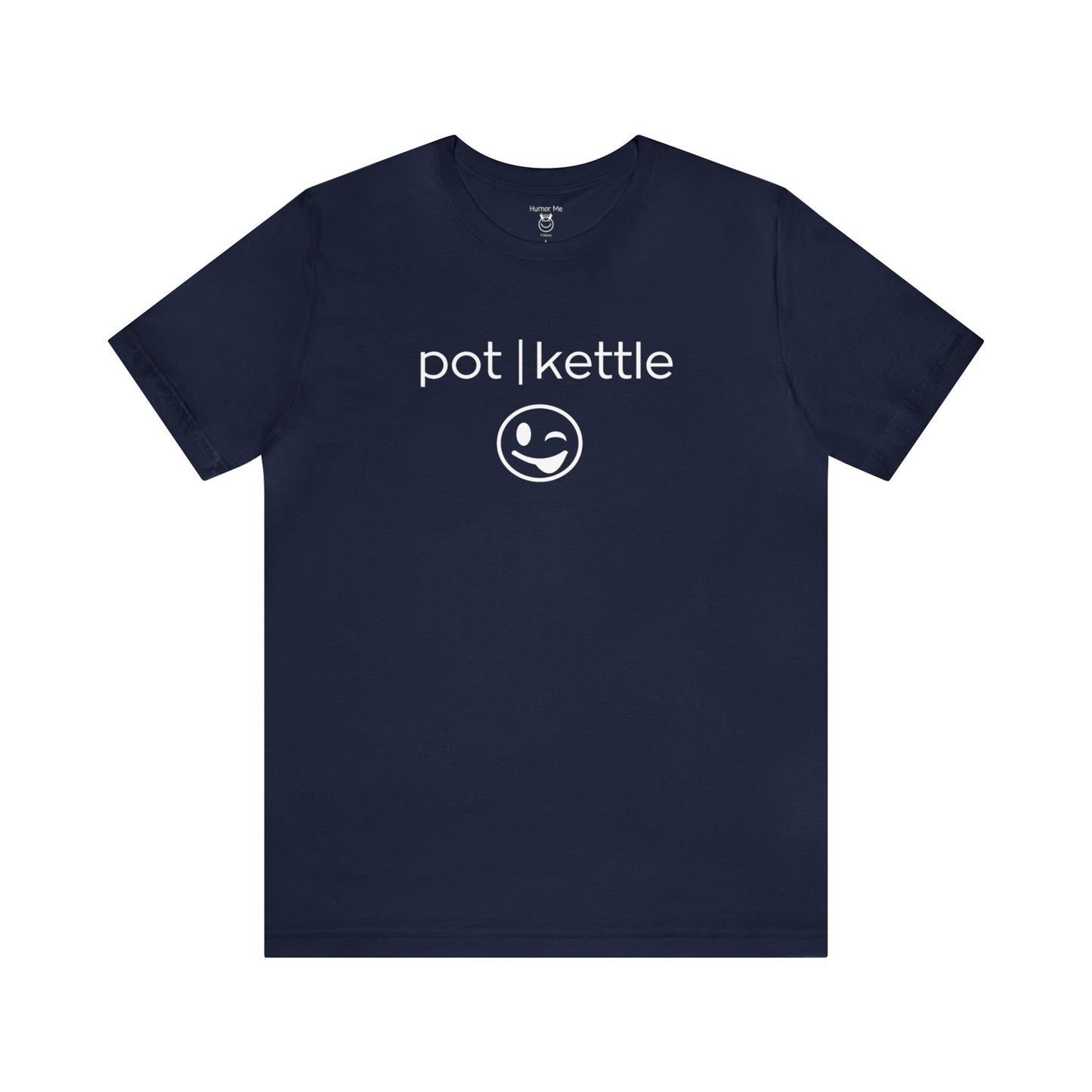 Pot Kettle | Funny | Humor | Wink Emoji | Men's Women's Unisex Jersey Short Sleeve Tee