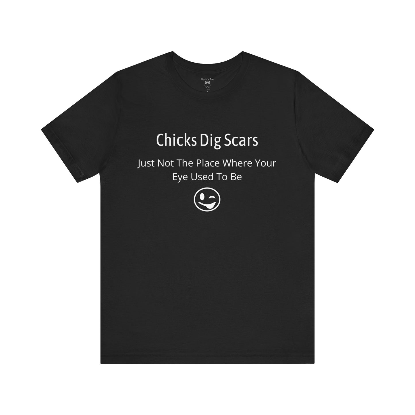 Chicks Dig Scars | Funny | Advice | Humor | Men's Women's Unisex Jersey Short Sleeve Tshirt