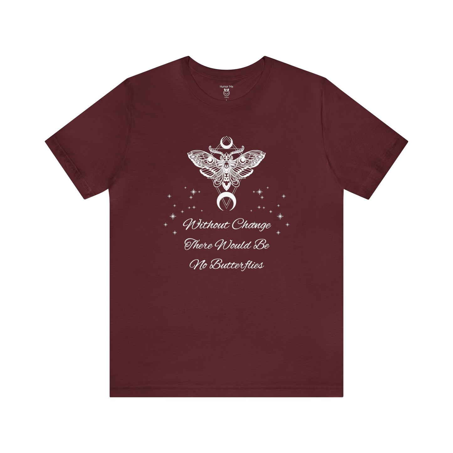 Without Change There Would Be No Butterflies | Design On Front | Stars| Moth| Spiritual | Men and Women's | Unisex Jersey Short Sleeve Tee