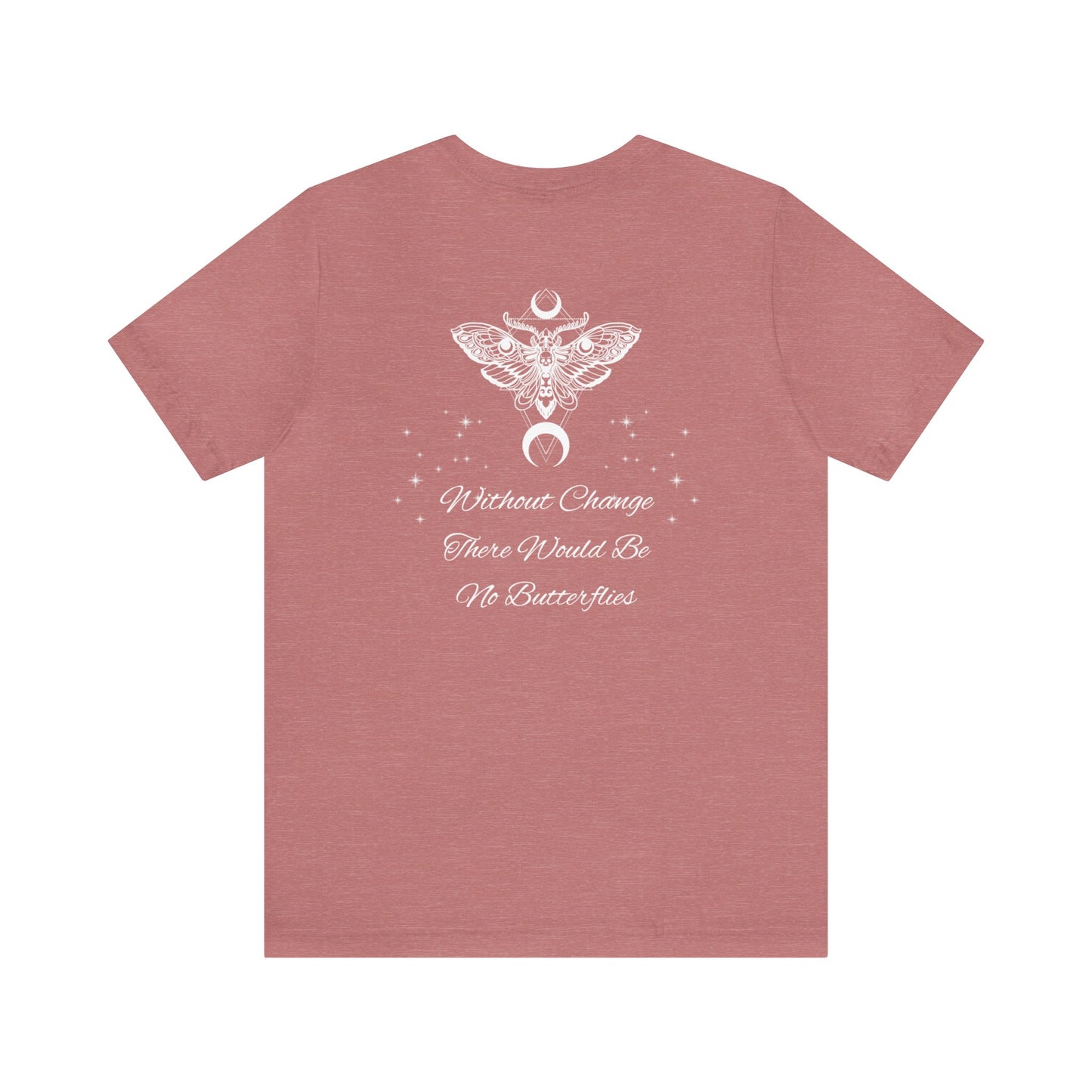 Without Change There Would Be No Butterflies | Design On Back | Stars| Moth | Spiritual | Men and Women's | Unisex Jersey Short Sleeve Tee