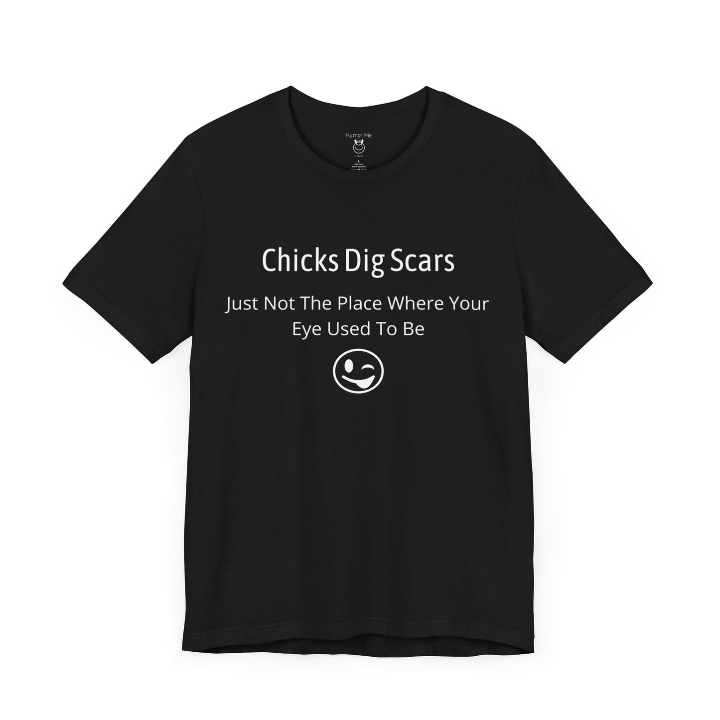 Chicks Dig Scars | Funny | Advice | Humor | Men's Women's Unisex Jersey Short Sleeve Tshirt