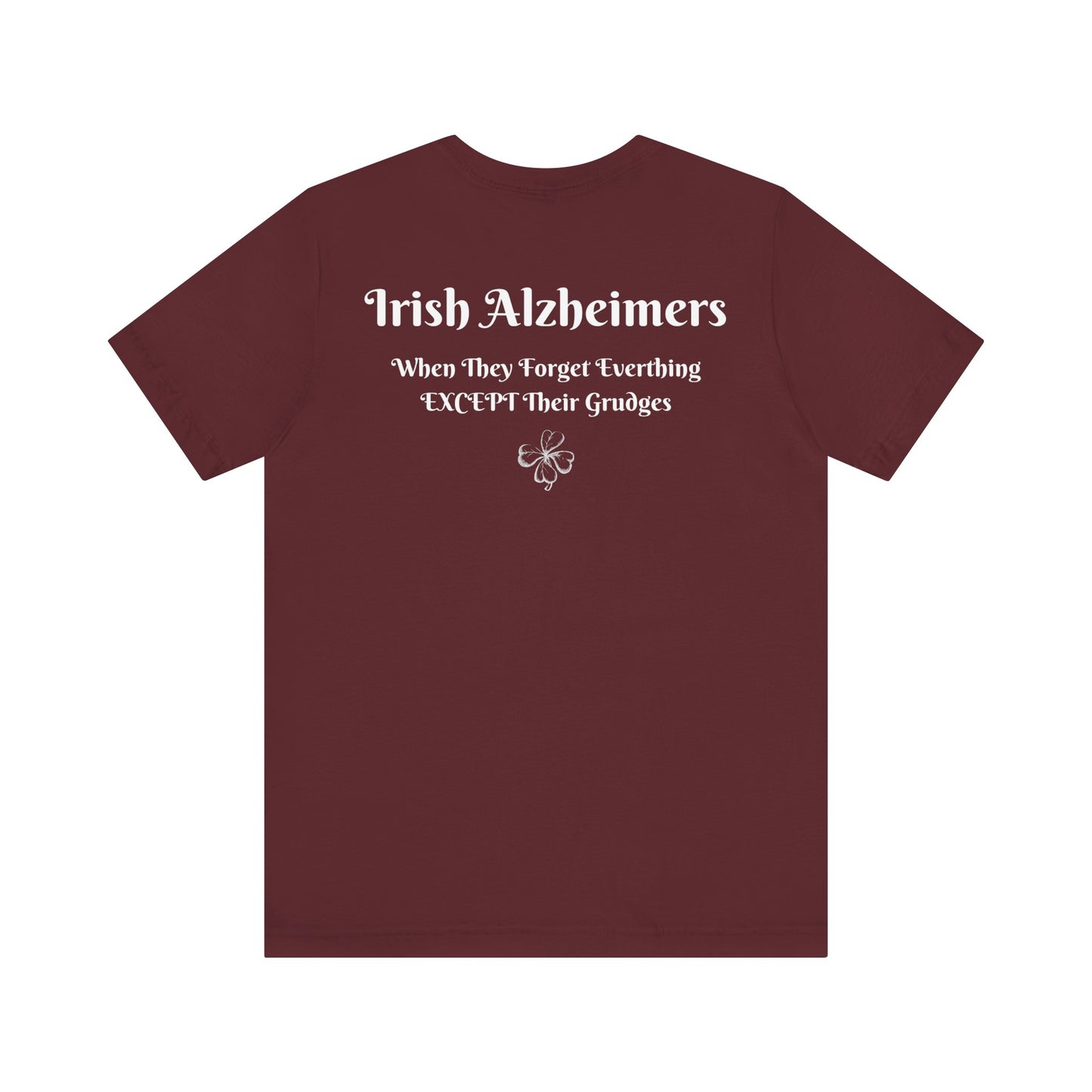 Irish Alzheimers | Lucky | 4 Leaf Clover | Shamrock | Funny | Humor | Design On Back | Mens Womens Unisex Jersey Short Sleeve Tee