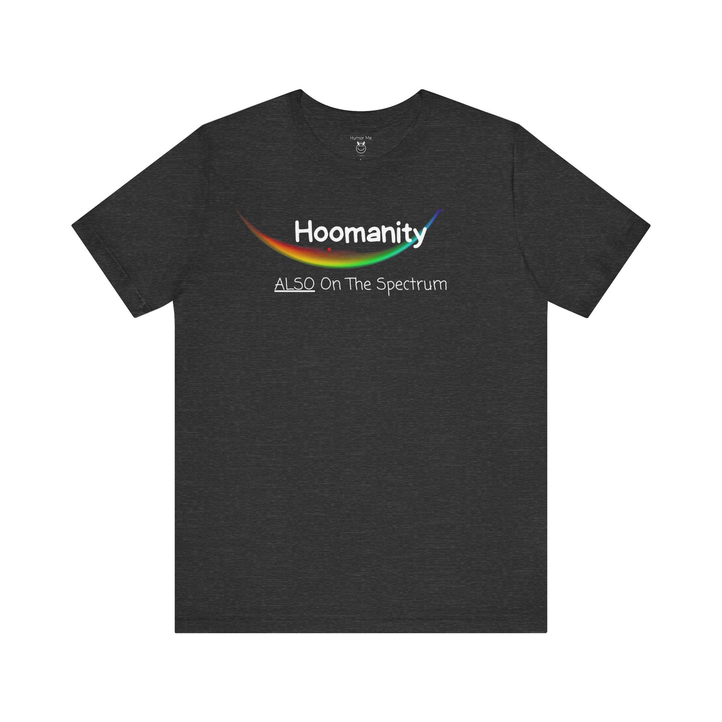 Hoomanity Also On The Spectrum | Humanity | Funny | Humor | Mens Womens Soft Unisex Jersey Short Sleeve Tee