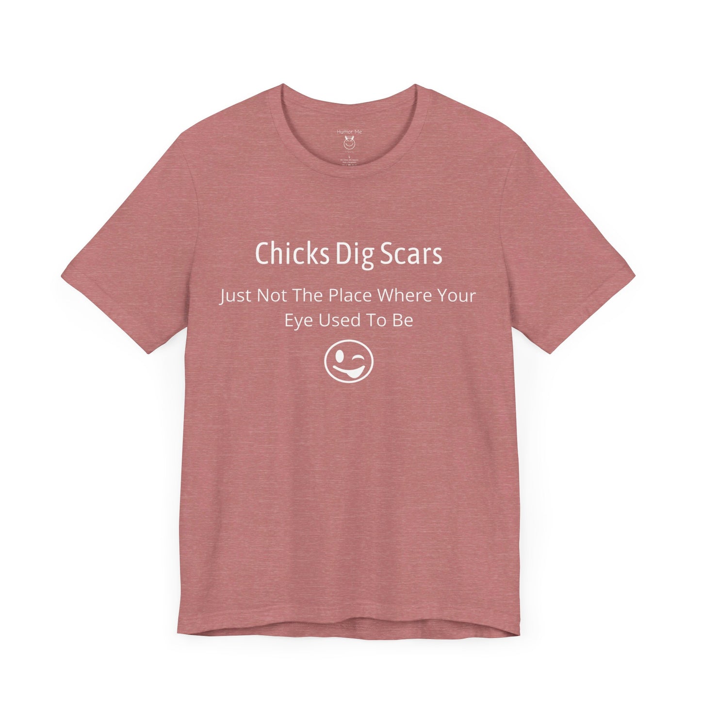 Chicks Dig Scars | Funny | Advice | Humor | Men's Women's Unisex Jersey Short Sleeve Tshirt