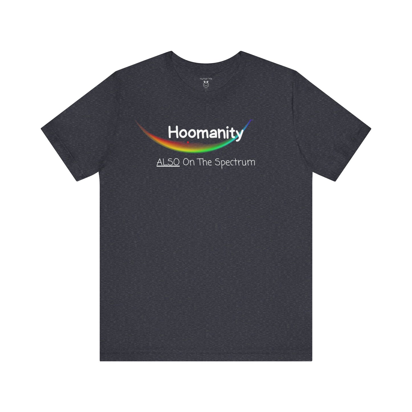 Hoomanity Also On The Spectrum | Humanity | Funny | Humor | Mens Womens Soft Unisex Jersey Short Sleeve Tee