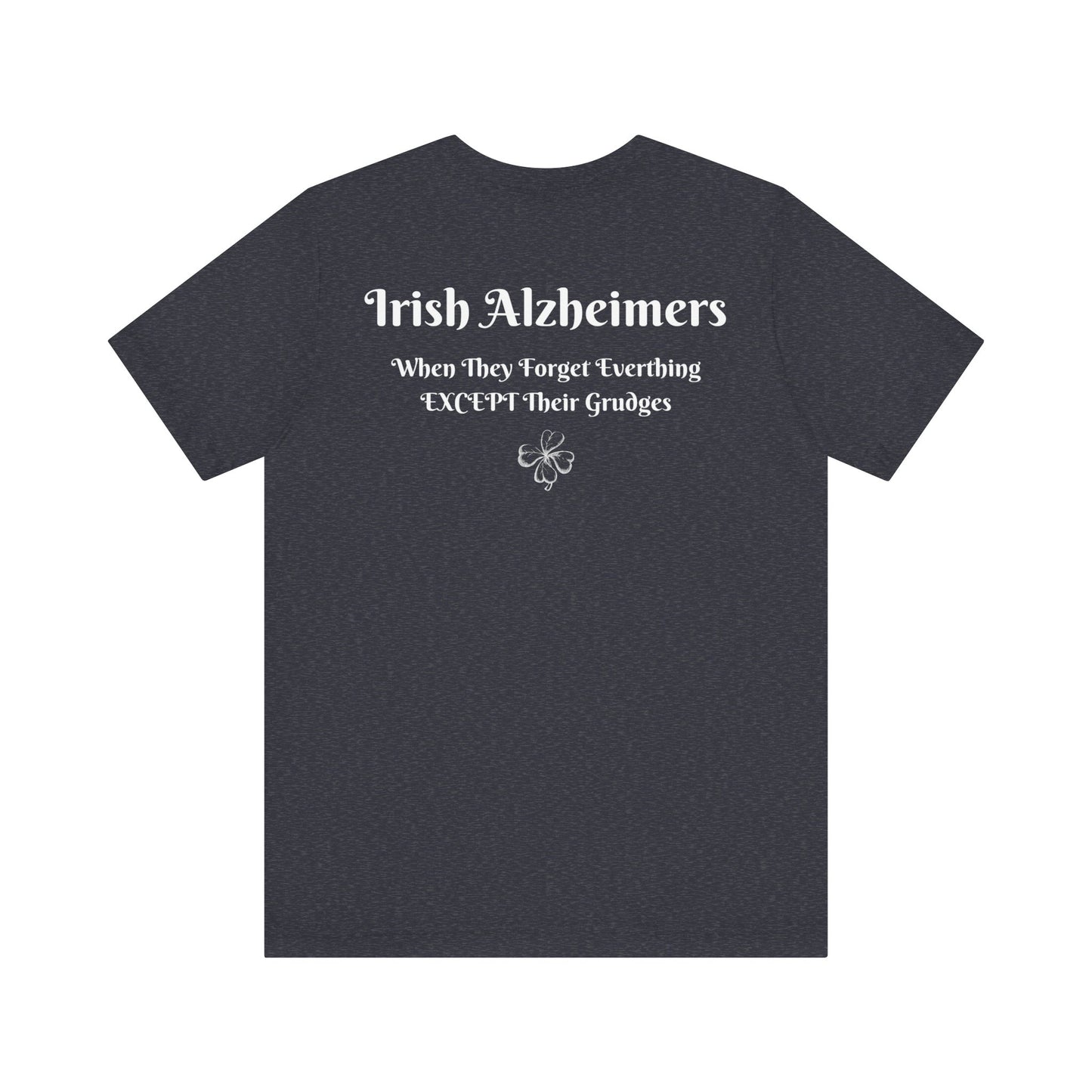 Irish Alzheimers | Lucky | 4 Leaf Clover | Shamrock | Funny | Humor | Design On Back | Mens Womens Unisex Jersey Short Sleeve Tee