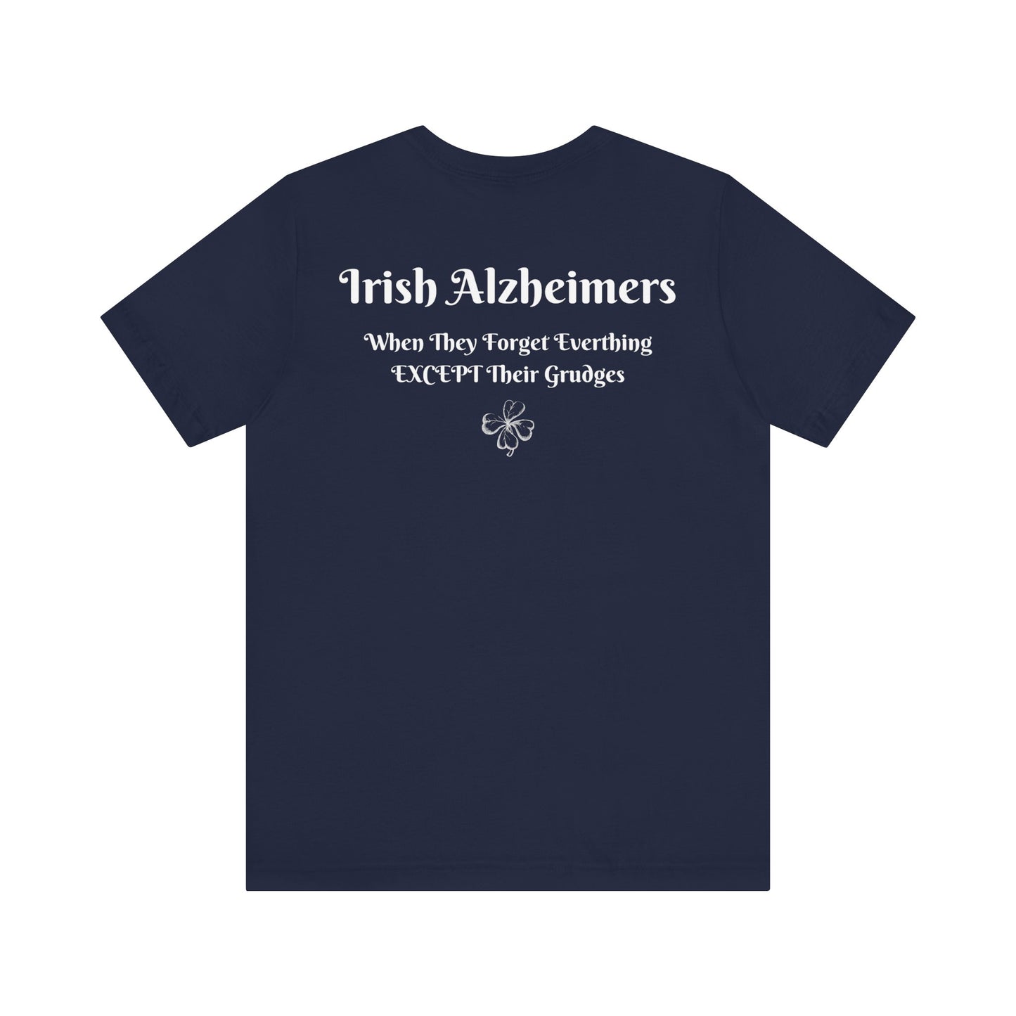 Irish Alzheimers | Lucky | 4 Leaf Clover | Shamrock | Funny | Humor | Design On Back | Mens Womens Unisex Jersey Short Sleeve Tee