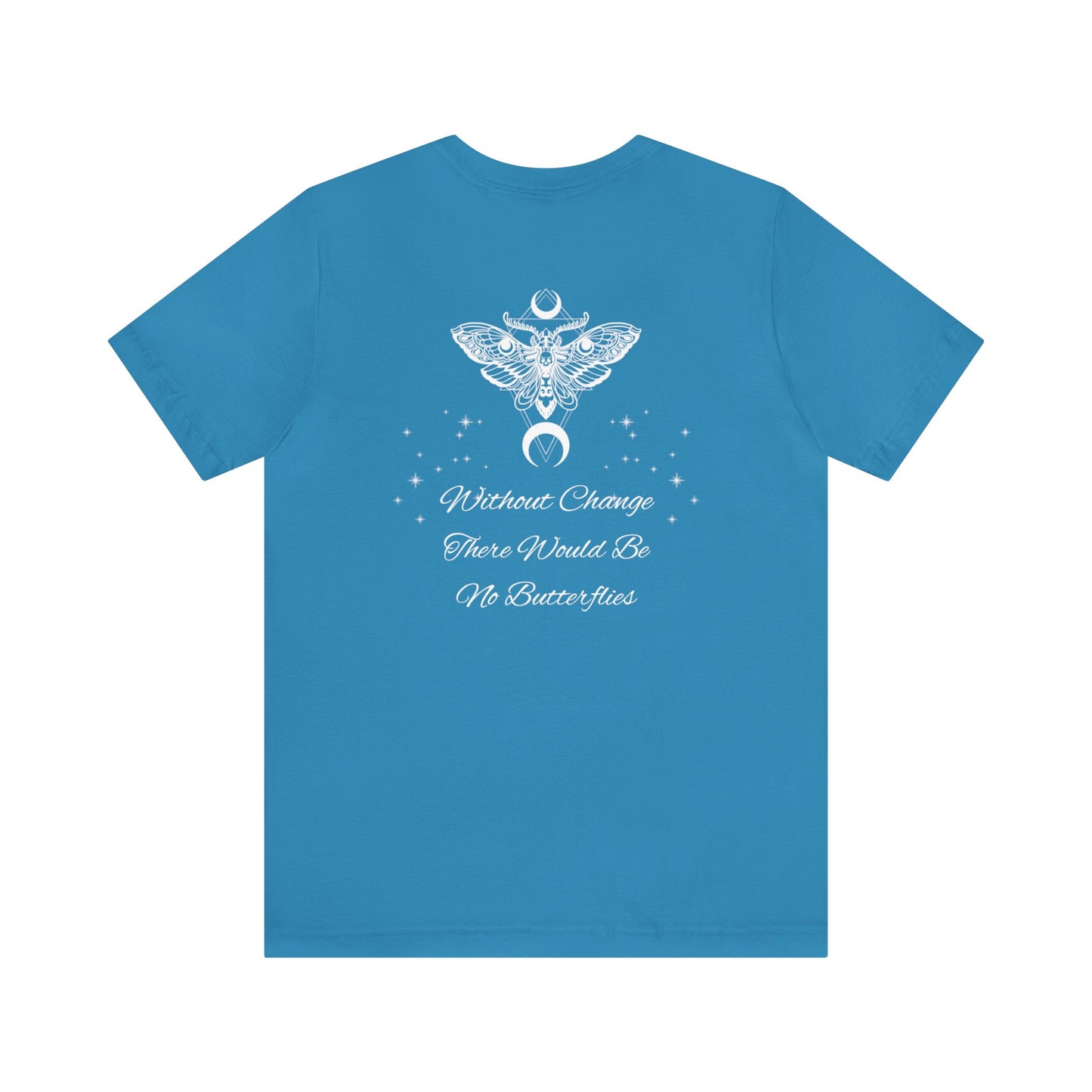 Without Change There Would Be No Butterflies | Design On Back | Stars| Moth | Spiritual | Men and Women's | Unisex Jersey Short Sleeve Tee