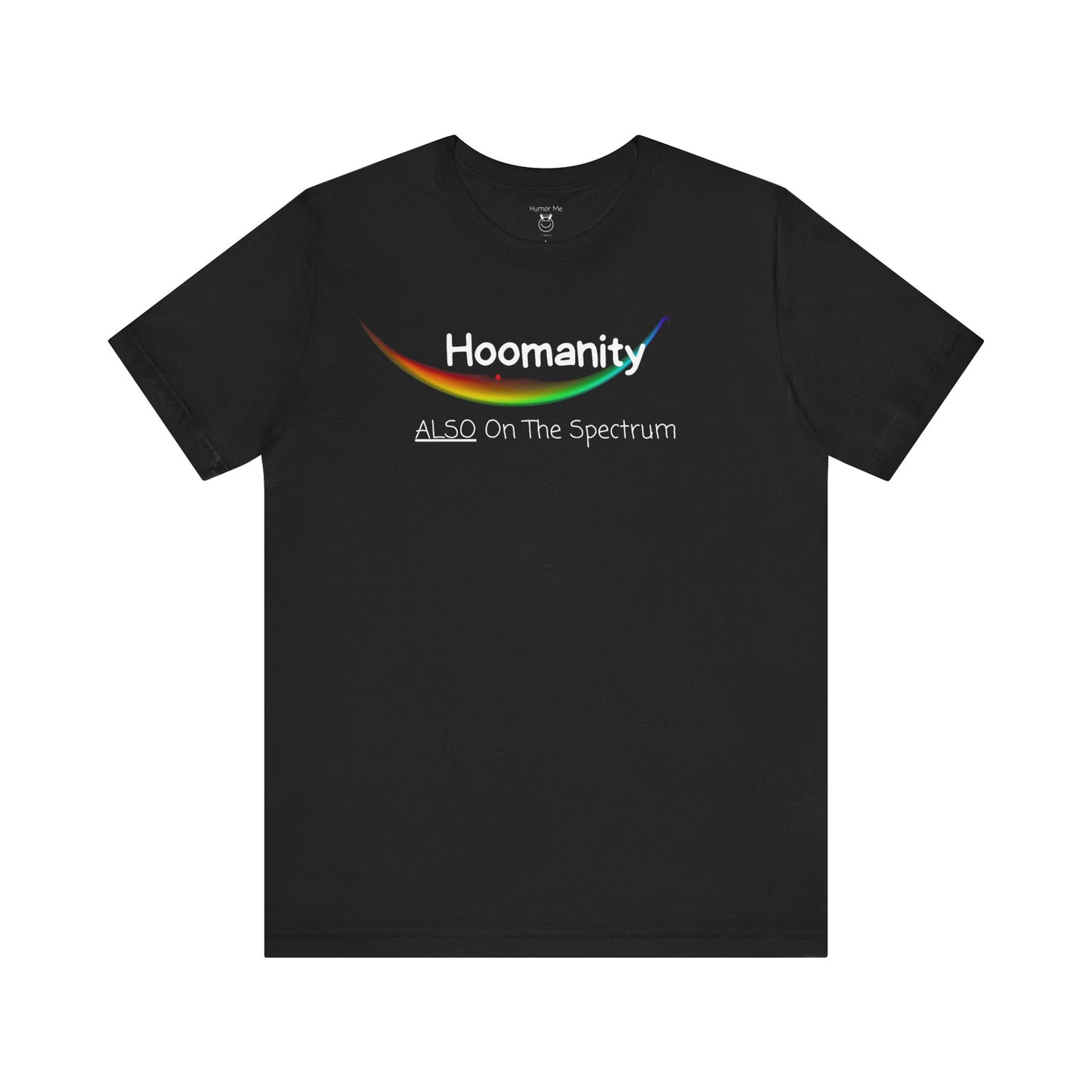 Hoomanity Also On The Spectrum | Humanity | Funny | Humor | Mens Womens Soft Unisex Jersey Short Sleeve Tee