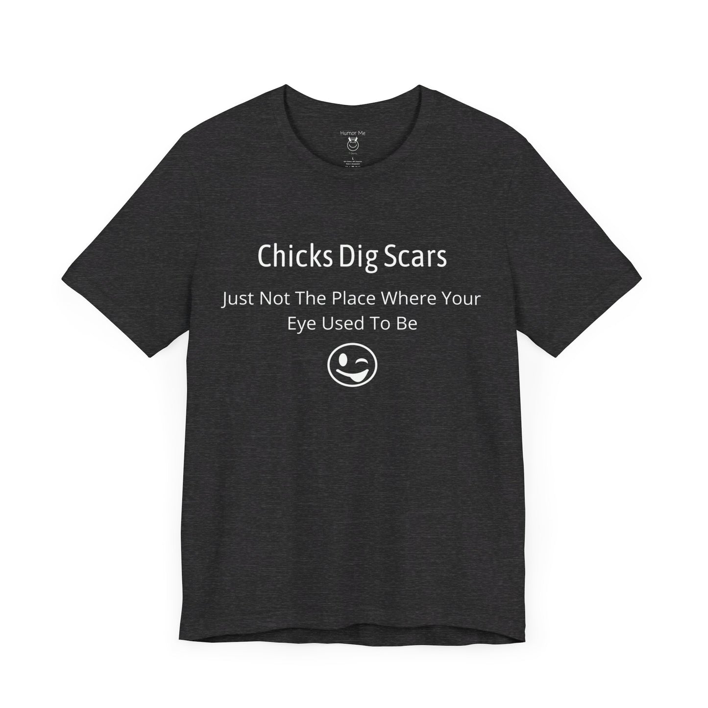 Chicks Dig Scars | Funny | Advice | Humor | Men's Women's Unisex Jersey Short Sleeve Tshirt