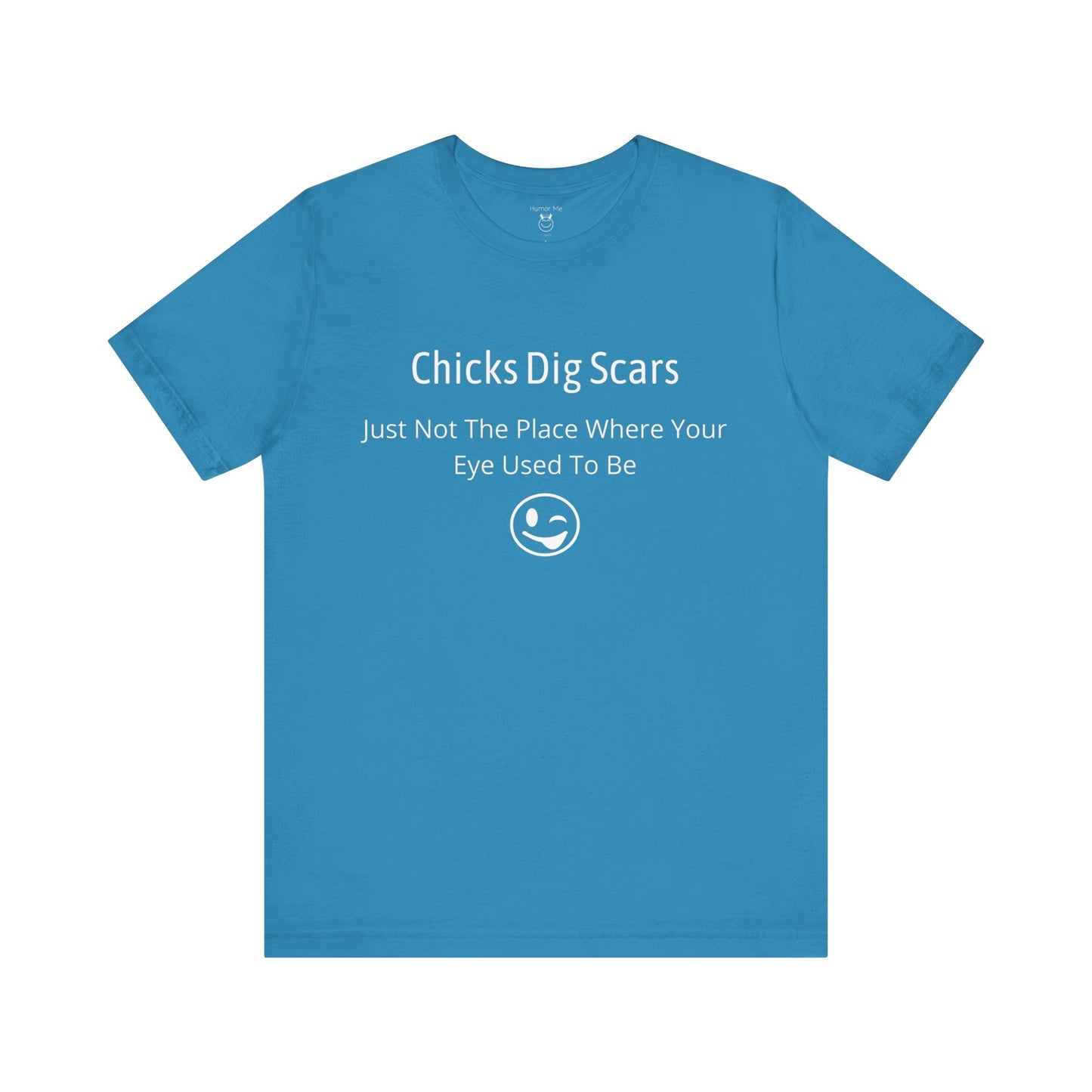 Chicks Dig Scars | Funny | Advice | Humor | Men's Women's Unisex Jersey Short Sleeve Tshirt