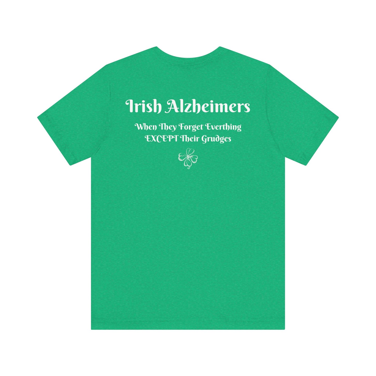 Irish Alzheimers | Lucky | 4 Leaf Clover | Shamrock | Funny | Humor | Design On Back | Mens Womens Unisex Jersey Short Sleeve Tee