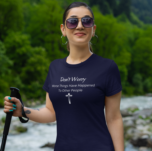 Don't Worry Worse Things Have Happened To Other People | Humor | Funny| Encouragement | Spiritual | Zen | Men's Women's Unisex Jersey Short Sleeve Tee