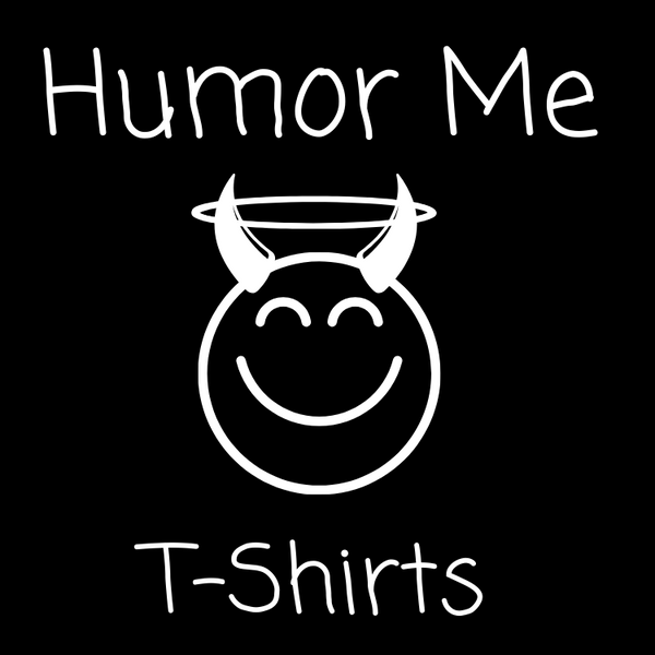 Humor Me T-Shirts